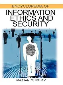 Encyclopedia of Information Ethics and Security