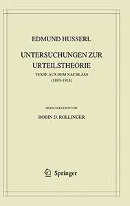 Edmund Husserl. Untersuchungen zur Urteilstheorie: Texte aus dem Nachlass (1893-1918)