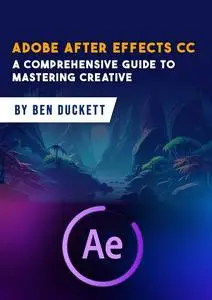 Adobe After Effects CC - A Comprehensive Guide to Mastering Creative Wizardry