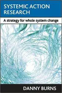Systemic action research: A strategy for whole system change