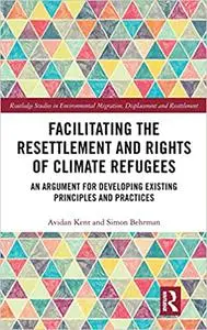 Facilitating the Resettlement and Rights of Climate Refugees: An Argument for Developing Existing Principles and Practic