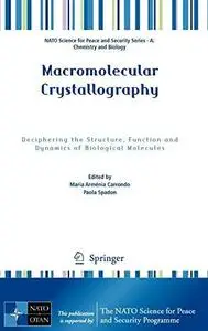 Macromolecular Crystallography: Deciphering the Structure, Function and Dynamics of Biological Molecules