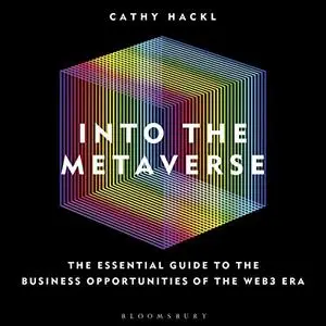 Into the Metaverse: The Essential Guide to the Business Opportunities of the Web3 Era [Audiobook]