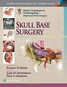 Master Techniques in Otolaryngology - Head and Neck Surgery: Skull Base Surgery (Repost)