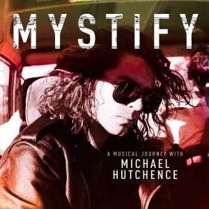 Michael Hutchence - Mystify - A Musical Journey With Michael Hutchence (2019)
