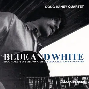 Doug Raney Quartet - Blue And White (1984)