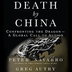 Death by China: Confronting the Dragon - A Global Call to Action [Audiobook]