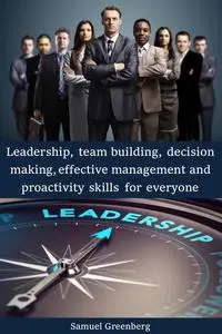 Leadership, team building, decision making, effective management and proactivity skills for everyone