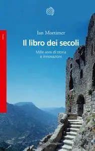 Ian Mortimer - Il libro dei secoli. Mille anni di storia e innovazioni (Repost)