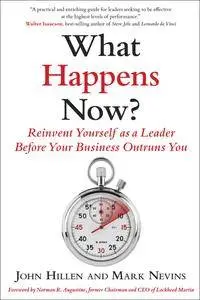 What Happens Now?: Reinvent Yourself as a Leader Before Your Business Outruns You