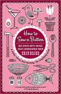 How to Sew a Button: And Other Nifty Things Your Grandmother Knew