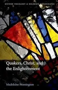 Quakers, Christ, and the Enlightenment