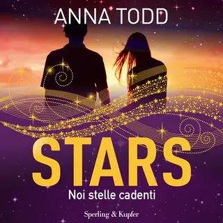 «Stars. Noi stelle cadenti» by Anna Todd