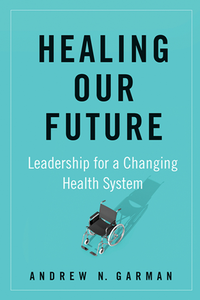 Healing Our Future : Leadership for a Changing Health System