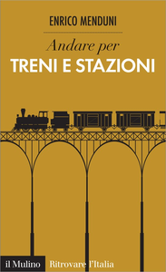 Andare per treni e stazioni - Enrico Menduni
