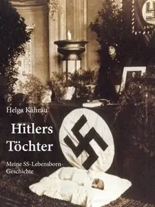 Hitlers Töchter - Meine SS-Lebensborn-Geschichte