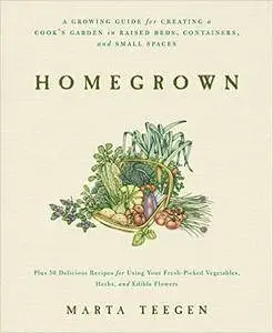 Homegrown: A Growing Guide for Creating a Cook's Garden