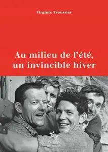 Virginie Troussier, "Au milieu de l'été, un invincible hiver - Juillet 1961, la tragédie du Frêney"