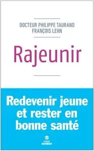 Philippe Taurand, François Lehn, "Rajeunir : Redevenir jeune et rester en bonne santé"