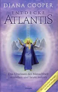 Entdecke Atlantis. Das Urwissen der Menschheit verstehen und heute nutzen, 2 Auflage