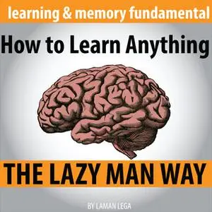 «How to Learn Anything the Lazy Man Way» by Hayden Kan