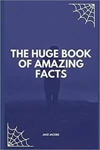 The Huge Book Of Amazing Facts (The Big Book Of Facts)