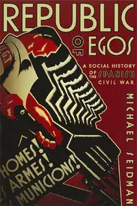 Republic of Egos: A Social History of the Spanish Civil War (Repost)