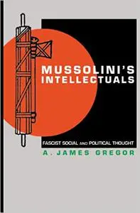 Mussolini's Intellectuals: Fascist Social and Political Thought