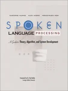 Spoken Language Processing: A Guide to Theory, Algorithm and System Development 
