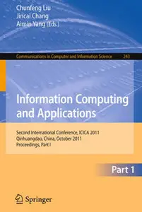 "Information Computing and Applications" ed. by Chunfeng Liu, Jincai Chang, Aimin Yang