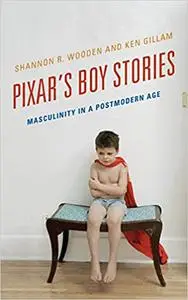 Pixar's Boy Stories: Masculinity in a Postmodern Age