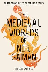 The Medieval Worlds of Neil Gaiman: From Beowulf to Sleeping Beauty