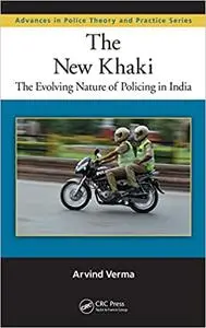 The New Khaki: The Evolving Nature of Policing in India