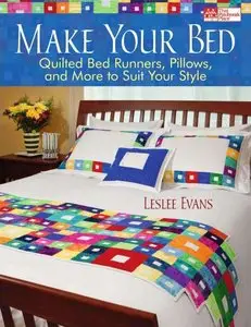 Make Your Bed: Quilted Bed Runners, Pillows and More to Suit Your Style