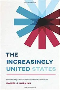 The Increasingly United States: How and Why American Political Behavior Nationalized