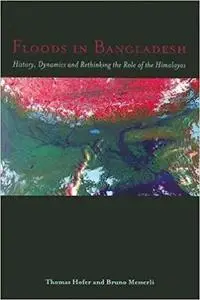 Floods in Bangladesh: History, Dynamics and Rethinking the Role of the Himalayas (Repost)