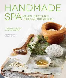 Handmade Spa: Natural Treatments to Revive and Restore