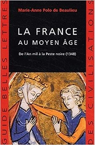 La France au moyen âge : De l'An mil à la Peste noire, 1348 - Marie-Anne Polo de Beaulieu