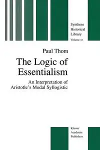 The Logic of Essentialism: An Interpretation of Aristotle’s Modal Syllogistic