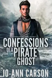 «Confessions of a Pirate Ghost» by Jo-Ann Carson