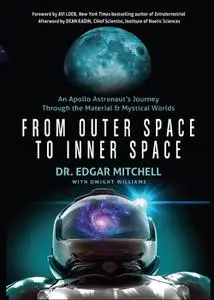 From Outer Space to Inner Space: An Apollo Astronaut's Journey Through the Material and Mystical Worlds