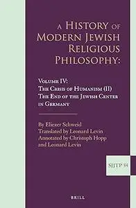 A History of Modern Jewish Religious Philosophy: Volume IV