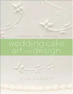 Wedding Cake Art and Design: A Professional Approach [Repost]