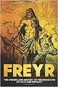 Freyr: The Origins and History of the Norse God of Love and Fertility