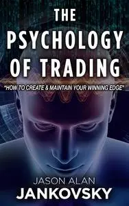 The Psychology of Trading: How to Create & Maintain Your Winning Edge