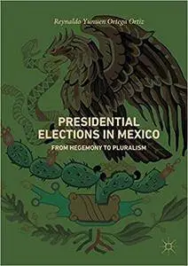 Presidential Elections in Mexico: From Hegemony to Pluralism