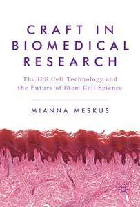 Craft in Biomedical Research: The iPS Cell Technology and the Future of Stem Cell Science