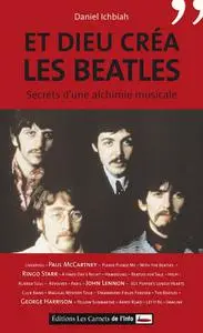 Daniel Ichbiah, "Et Dieu créa les Beatles : Secrets d'une alchimie musicale"