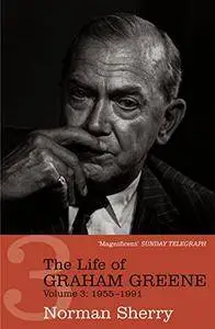 The Life of Graham Greene, Volume 3: 1955-1991