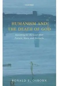 Humanism and the Death of God: Searching for the Good After Darwin, Marx, and Nietzsche [Repost]